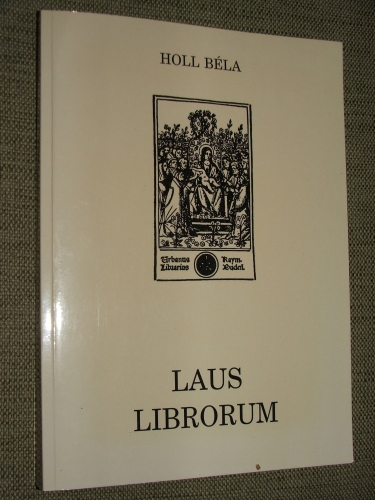 HOLL Béla: Laus librorum           Válogatott tanulmányok
