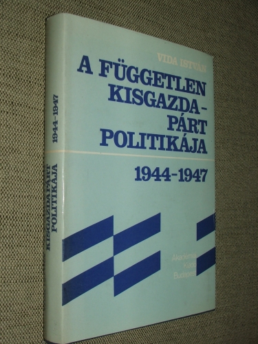 VIDA István: A Független Kisgazdapárt politikája 1944-1947