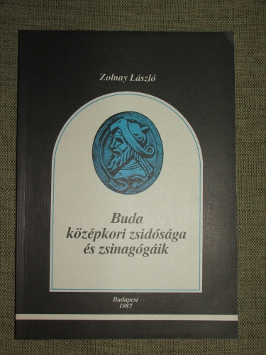 ZOLNAY László: Buda középkori zsidósága és zsinagógáik